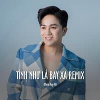 Tình Như Lá Bay Xa Remix