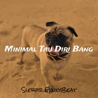 Minimal Tau Diri Bang