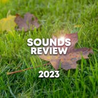 Sounds Review 2023