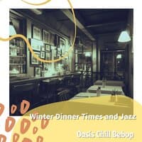 Winter Dinner Times and Jazz