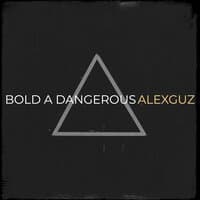 Bold a Dangerous