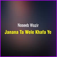 Janana Ta Wele Khafa Ye