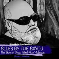 Blues by the Bayou! the Story of Jesse "Blind River"Johnson