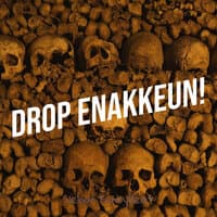 Drop Enakkeun!