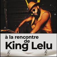 À La Rencontre De King Lelu