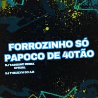 Forrozinho Só Papoco de 40Tão