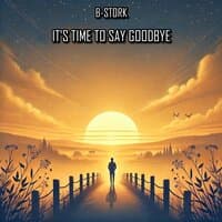 It's Time to Say Goodbye