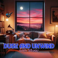 Dusk and Unwind with Music