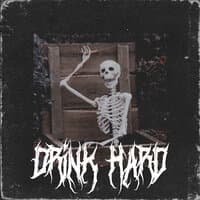 DRINK HARD