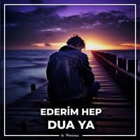 Ederim Hep Dua Ya