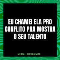 Eu Chamei Ela pro Conflito pra Mostra o Seu Talento