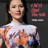 Chỉ Vì Quá Tin Anh