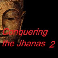 Conquering the Jhanas 2