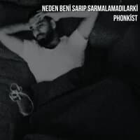 Neden Beni Sarıp Sarmalamadılarki