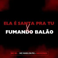 Ela É Santa pra Tu X Fumando Balão