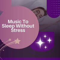 Music To Sleep Without Stress