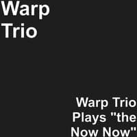 W4rp Trio Plays "the Now Now"