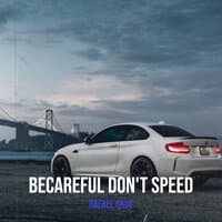 Becareful Don't Speed