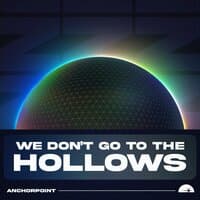 We Don't Go To The Hollows