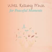 Ultra Relaxing Music for Peaceful Moments