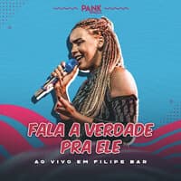 Fala a Verdade pra Ele (Ao Vivo em Filipe Bar)