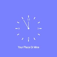 Your Place or Mine