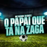 O Papai Que Tá na Zaga