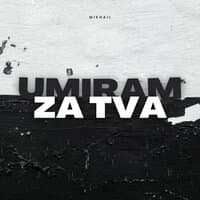 UMIRAM ZA TVA