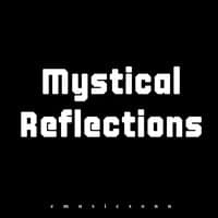 Mystical Reflections