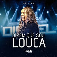 Dizem Que Sou Louca