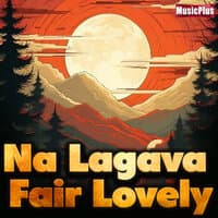 Na Lagava Fair Lovely