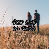 Solo Eras Un Sueño