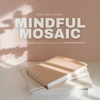 Mindful Mosaic: Deep Focus Tracks