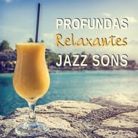 Profundas Relaxantes Jazz Sons: Música Instrumental (Saxofone, Guitarra, Trombeta e Piano) para Jantar Festivo, Relaxamento Cocktail, Suave Jazz