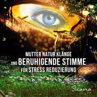 Mutter-Natur-Klänge und beruhigende Stimme für Stress Reduzierung - Ruhe und Entspannungsmusik für Meditation, Yoga und Schlaf