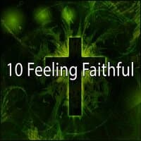 10 Feeling Faithful