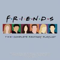 Friends - The Complete Fantasy Playlist