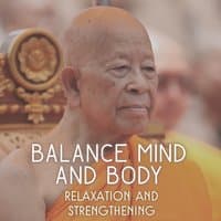 Balance Mind and Body - Relaxation and Strengthening, Soothing Experience for Soul, Mindfulness Meditation Zen