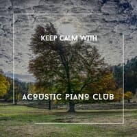 Keep Calm With Acoustic Piano Club