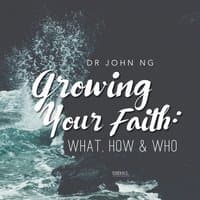 Growing Your Faith: What, How, & Who