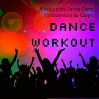 Dance Workout - Musica para Correr Party Treinamento do Corpo para Reduzir o Stress e Melhorar Massa Muscular