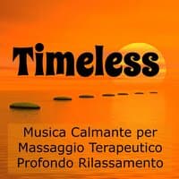 Timeless - Musica Calmante per Massaggio Terapeutico Profondo Rilassamento Cura del Corpo e della Mente con Suoni della Natura Soft Strumentali