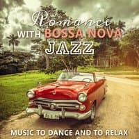 Romance with Bossa Nova Jazz: Music to Dance and to Relax, Fresh Cafe Bar Collection, Hip Samba Sounds