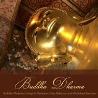 Buddha Dharma - Buddhist Meditation Songs for Relaxation, Daily Reflection and Mindfulness Exercises