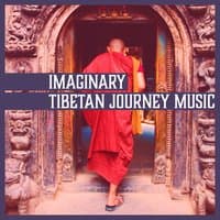 Imaginary Tibetan Journey Music: Soothing Atmosphere, Namaste Yoga, Deep Meditation, Serenity & Enlightenment