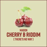 Cherry B Riddim (There's No Way)