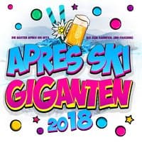 Apres Ski Giganten 2018 - Die besten Apres Ski Hits XXL bis zum Karneval und Fasching