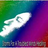 Storms For A Troubled Minds Healing