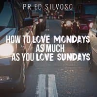 How to Love Mondays as Much as You Love Sundays