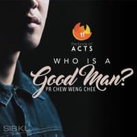 The Book of Acts: Who Is a Good Man?